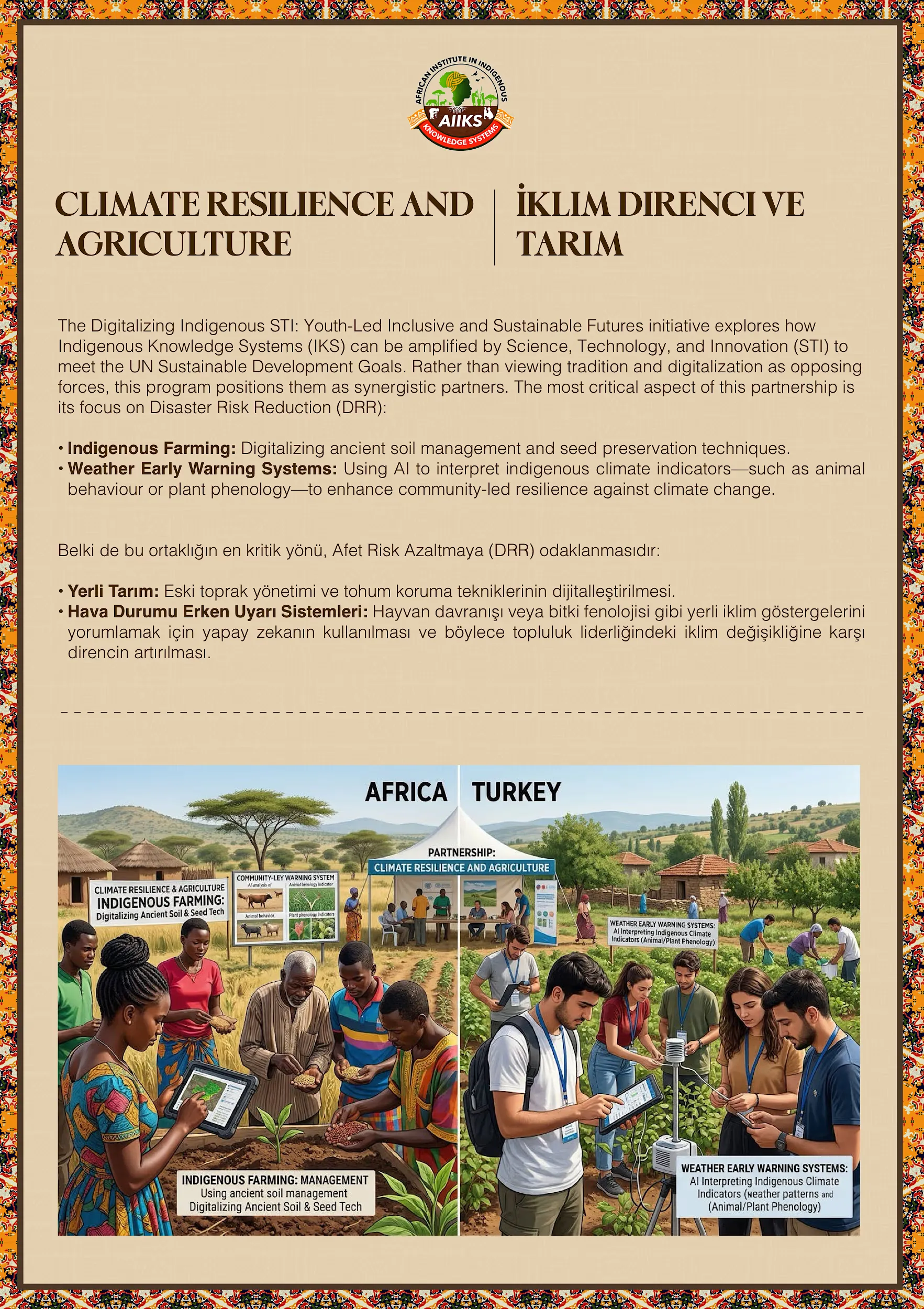 A Transformatve Pathway for Disaster Risk Reduction: The South Africa–Turkey partnership serves as a global model for integrating indigenous epistemologies into disaster preparedness and the disaster management and reduction cycle as a whole. By combining traditional early warning systems with AI-driven climate modeling and IoT sensors, the initiative strengthens adaptive capacity across different climatic zones. This shift from digital inclusion to epistemic inclusion ensures that grassroots communities are central to the digital revolution and global resilience frameworks.